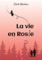 Couverture du livre « La vie en Rosie » de Blachon Cecile aux éditions Books On Demand