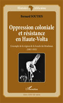 Couverture du livre « Oppression coloniale et résistance en Haute-Volta ; l'exemple de la région de la boucle du Mouhoun (1885-1935) » de Bernard Souyris aux éditions Editions L'harmattan