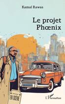 Couverture du livre « Le projet Phoenix » de Kamal Rawas aux éditions L'harmattan