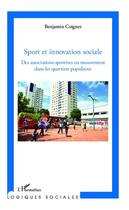 Couverture du livre « Sport et innovation sociale ; des associations sportives en mouvement dans les quartiers populaires » de Benjamin Coignet aux éditions L'harmattan