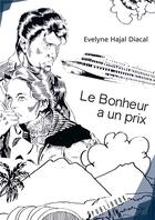 Couverture du livre « Le bonheur a un prix » de Evelyne Hajal Diacal aux éditions Publibook