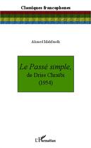 Couverture du livre « Passé simple, de Driss Chraibi (1954) » de Ahmed Mahfoudh aux éditions L'harmattan