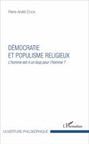 Couverture du livre « Démocratie et populisme religieux : L'homme est-il un loup pour l'homme ? » de Pierre-André Stucki aux éditions L'harmattan