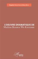 Couverture du livre « L'oeuvre dramatique de Mathias Buabua Wa Kayembe » de Mathias Ondain Ansoom Bwang aux éditions L'harmattan