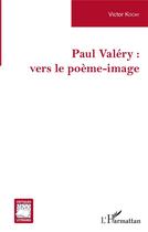 Couverture du livre « Paul Valéry : vers le poème-image » de Victor Kocay aux éditions L'harmattan