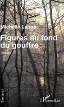 Couverture du livre « Figures au fond du gouffre » de Michelle Labbé aux éditions L'harmattan