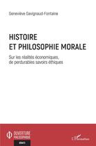 Couverture du livre « Histoire et philosophie morale : sur les réalités économiques, de perdurables savoirs éthiques » de Genevieve Gavignaud-Fontaine aux éditions L'harmattan