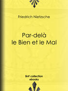 Couverture du livre « Par-delà le Bien et le Mal » de Friedrich Nietzsche et Henri Albert et Georges Art et L. Weiscopf aux éditions Epagine