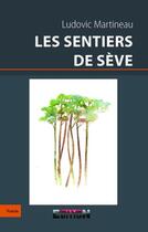 Couverture du livre « Les sentiers de seve » de Ludovic Martineau aux éditions Inlibroveritas