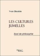 Couverture du livre « Les cultures jumelles ; essai de philosophie » de Yvan Elissalde aux éditions Baudelaire