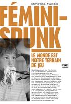 Couverture du livre « FéminiSpunk ; le monde est notre terrain de jeu » de Christine Aventin aux éditions Zones