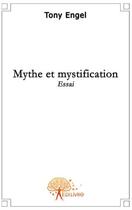 Couverture du livre « Mythe et mystification » de Tony Engel aux éditions Edilivre