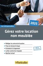 Couverture du livre « Gérez votre location non meublée : édition 2025 » de Laure Le Scornet aux éditions Le Particulier