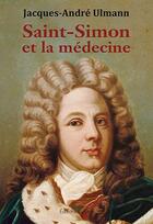 Couverture du livre « Saint-Simon et la médecine » de Jacques-Andre Ulmann aux éditions Glyphe