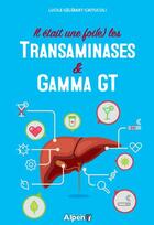 Couverture du livre « Il etait une foi(e) les transaminases & gamma gt » de Gelebart-Caitucoli L aux éditions Alpen