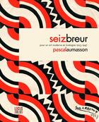 Couverture du livre « Seiz breur ; pour un art moderne en Bretagne, 1923-1947 » de Pascal Aumasson aux éditions Locus Solus