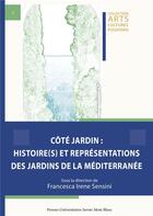 Couverture du livre « Cote jardin - histoire(s) et representations des jardins de la mediterranee » de Sensini F I. aux éditions Universite De Savoie