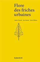 Couverture du livre « Flore des friches urbaines » de Audrey Muratet et Myr Muratet et Marie Pellaton aux éditions Les Presses Du Reel