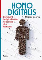 Couverture du livre « Homo digitalis : comment la digitalisation nous rend plus humains » de Thierry Geerts aux éditions Editions Racine