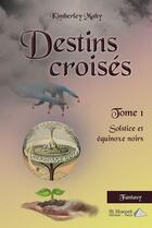 Couverture du livre « Destins croises tome 1 : solstice et equinoxe noirs » de Kimberley Mahy aux éditions Saint Honore Editions