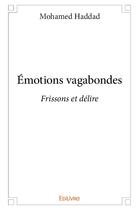 Couverture du livre « Emotions vagabondes - frissons et delire » de Mohamed Haddad aux éditions Edilivre