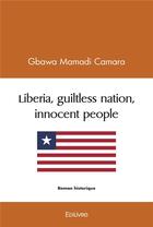 Couverture du livre « Liberia, guiltless nation, innocent people » de Camara Gbawa Mamadi aux éditions Edilivre