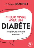 Couverture du livre « Mieux vivre avec un diabète : 100 réponses pour comprendre sa maladie et mieux se soigner au quotidien » de Fabrice Bonnet aux éditions Marabout