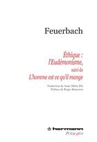 Couverture du livre « Éthique : l'eudémonisme ,1867-1869 ; l'homme est ce qu'il mange, 1862 » de Ludwig Feuerbach aux éditions Hermann