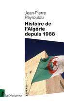 Couverture du livre « Histoire de l'Algérie depuis 1988 » de Jean-Pierre Peyroulou aux éditions La Decouverte