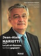 Couverture du livre « Jean-Alain Mariotti ; le Lot-et-Garonne, territoire gagnant ! » de Stephane Beaumont aux éditions Privat