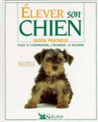 Couverture du livre « Elever son chien, guide pratique pour le comprendre, l'eduquer, le soigner » de Mark Evans aux éditions Selection Du Reader's Digest