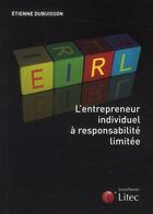 Couverture du livre « EIRL ; l'entrepreneur individuel à responsabilité limitée » de Etienne Dubuisson aux éditions Lexisnexis