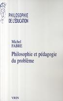 Couverture du livre « Philosophie et pedagogie du probleme » de Michel Fabre aux éditions Vrin