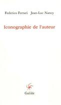 Couverture du livre « Iconographie de l'auteur » de Jean-Luc Nancy et Federico Ferrari aux éditions Galilee