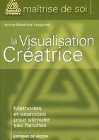 Couverture du livre « La visualisation creatrice » de Anne-Beatrice Leygues aux éditions De Vecchi