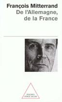 Couverture du livre « De l'Allemagne, de la France » de Francois Mitterrand aux éditions Odile Jacob