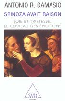 Couverture du livre « Spinoza avait raison - joie et tristesse, le cerveau des emotions » de Antonio R. Damasio aux éditions Odile Jacob