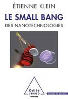 Couverture du livre « Le small bang des nanotechnologies » de Etienne Klein aux éditions Odile Jacob