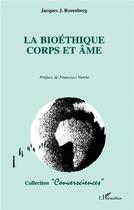 Couverture du livre « La bioéthique corps et âme » de Jacques J. Rozenberg aux éditions L'harmattan