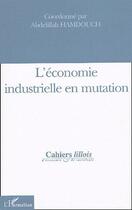 Couverture du livre « L'économie industrielle en mutation » de Abdelillah Hamdouch aux éditions L'harmattan
