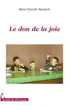 Couverture du livre « Le don de la joie » de Chauvelot Marie-Clot aux éditions Societe Des Ecrivains