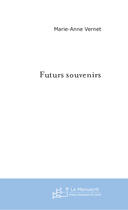 Couverture du livre « Futurs souvenirs » de Marie-Anne Vernet aux éditions Le Manuscrit