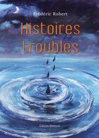 Couverture du livre « Histoires troubles » de Frédéric Robert aux éditions Benevent