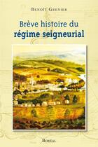 Couverture du livre « Brève histoire du régime seigneurial » de Benoit Grenier aux éditions Editions Boreal