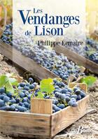 Couverture du livre « Les vendanges de Lison » de Philippe Lemaire aux éditions De Boree