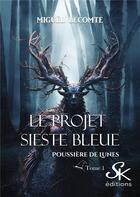 Couverture du livre « Poussière de lunes Tome 1 : Le projet Sieste bleue » de Miguel Lecomte aux éditions Sharon Kena