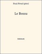 Couverture du livre « Le Bossu » de Paul Féval (père) aux éditions Bibebook