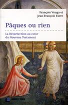 Couverture du livre « Pâques ou rien ; la résurrection au coeur du Nouveau Testament » de Vouga/Favre aux éditions Labor Et Fides