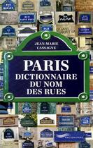 Couverture du livre « Paris ; dictionnaire du nom des rues » de Jean-Marie Cassagne aux éditions Parigramme