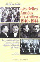 Couverture du livre « Les belles années du milieu ; 1940-1944 ; le grand banditisme dans la machine répressive allemande en France » de Gregory Auda aux éditions Michalon